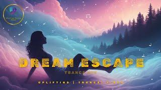 Dream Escape Trance Mix | Uplifting Trance Vibes #edm