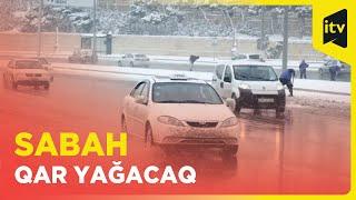 Sabah dolu düşəcək, dağlıq ərazilərə qar yağacaq