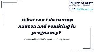 What can I do to stop Nausea and Vomiting in pregnancy