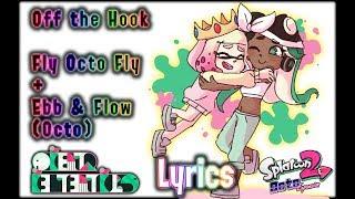 [LYRICS] Off the Hook - Fly Octo Fly ~ Ebb & Flow (Octo) (Final Boss Theme) | Octo Expansion