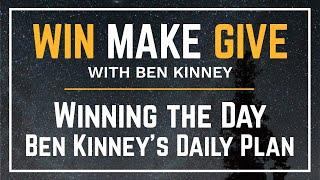 Winning the Day - Ben Kinney’s Daily Plan