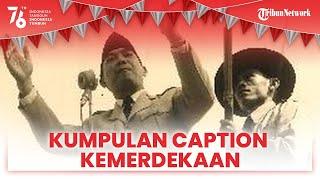 Kumpulan Caption 17 Agustus 2021 Hari Kemerdekaan Indonesia dari Tokoh Nasionalis