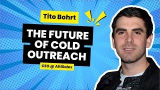 The Future of Sales: AI and Cold Outreach with Tito Bohrt