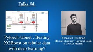 Talks # 4: Sebastien Fischman - Pytorch-TabNet: Beating XGBoost on Tabular Data Using Deep Learning