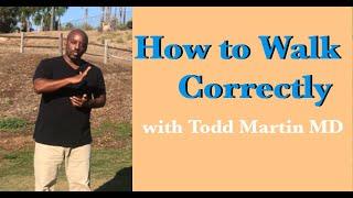 How to Walk Correctly: Part 1 with Todd Martin MD