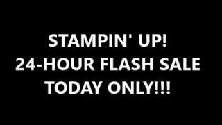 STAMPIN UP FLASH SALE -SALE NOW OVER (V1203)