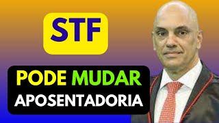 MUDANÇA EM REGRA DE APOSENTADORIA: STF FORMA MAIORIA PARA DERRUBAR REGRA DA ÚLTIMA REFORMA