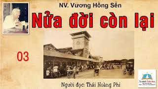 NỬA ĐỜI CÒN LẠI. Tập 03. Tác giả: Vương Hồng Sển. Người đọc: Thái Hoàng Phi