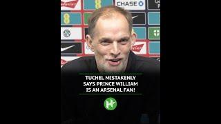 Tuchel MISTAKENLY says Prince William is an Arsenal fan! 