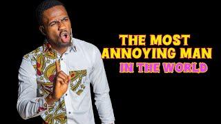 Most annoying guy in the world (Sarah Iyere)