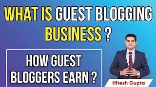 What is Guest Blogging Business | How to Earn Money from Guest Posting | Guest Bloggers Income