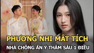 Phương Nhi mất tích, nhà chồng ẩn ý thâm sâu 1 điều