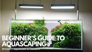 Beginner's Guide to Aquascaping - Episode 1: Aquariums & Cabinets