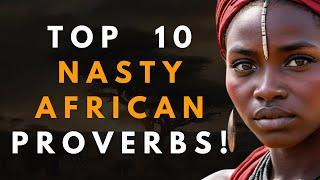 TOP 10 Extremely `NASTY` African Proverbs with Very Interesting Life Lessons