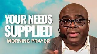 Your NEEDS SUPPLIED | Morning Prayer