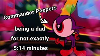 Commander Peepers being Hater's Dad/Babysitter for not exactly 5:14 minutes