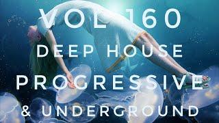 Vol 160 - Deep House, Progressive House and Underground