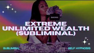 EXTREME UNLIMITED WEALTH (SUBLIMINAL) [WARNING EXTREMELY POWERFUL]