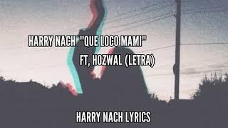 Harry Nach "QUE LOCO MAMI" Ft, Hozwal (Letra/Lyrics)