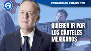 ¿EU quiere intervenir militarmente en México? | PROGRAMA COMPLETO | 17/07/24