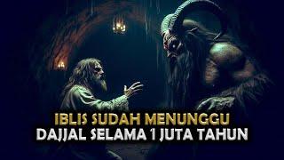 Kisah Pertemuan Iblis dengan Dajjal yang Sudah Menunggu Selama 1 Juta Tahun || Sejarah Islam