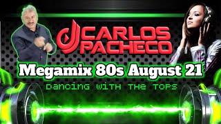 Dj Carlos Pacheco - Megamix 80ªs August 21 (Dancing With The Tops)