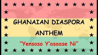 GHANAIAN DIASPORA ANTHEM - "YENSOSO Y'ASAASE NI"