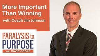 More Important Than Winning with Coach Jim Johnson| Paralysis to Purpose Podcast S03E1