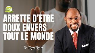 ARRETTE D'ETRE DOUX ENVERS TOUT LE MONDE  //  DR MYLES MUNROE