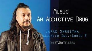 The Storytellers: Music- An Addictive Drug - Mr. Sarad Shrestha(Tumbleweed Inc)