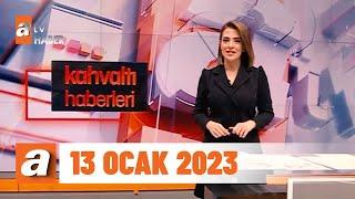 Kahvaltı Haberleri | 13 Ocak 2023