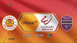 Công An Hà Nội vs Becamex Bình Dương | 19h15 hôm nay (30/9) trực tiếp VTV5, VTVgo