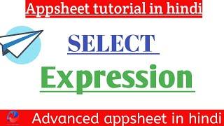 Select expression in app sheet in hindi || appsheet tutorial hindi