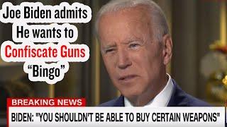 Joe Biden Admits He Wants to Confiscate Guns "BINGO"