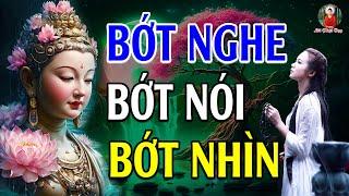 Bớt NGHE Bớt NÓI Bớt NHÌN - Để Tâm Thanh Tịnh Cho Mình BÌNH AN (nên nghe) - Lời Phật Dạy