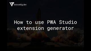 How to use PWA Studio extension generator