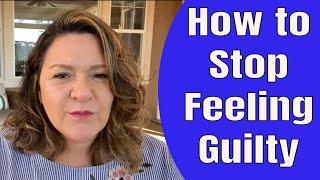 How to Stop Feeling Guilty in 4 Steps...Grief, Loss, Death, Losing a loved one