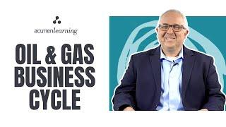 Oil & Gas Business Cycle | Why business acumen is important to the oil & gas industry?