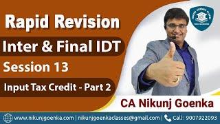 Rapid Revision | CA/CMA/CS Inter & Final IDT | Input Tax Credit - Part 2| Session 13 | Nikunj Goenka