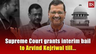 Supreme Court grants interim bail to Arvind Kejriwal till...