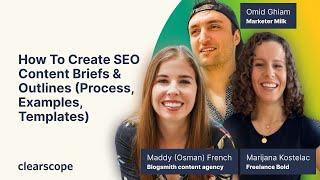 How to Create SEO Content Briefs & Outlines (Process, Examples, Templates): Maddy, Marijana, Omid