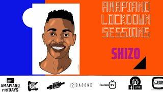 AMAPIANO LOCKDOWN SESSIONS | SHIZO | SOUTHAFRICAN DJS