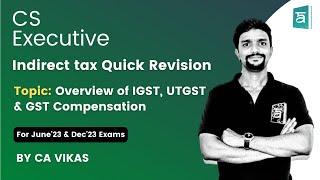 Overview of IGST, UTGST & GST Compensation Quick Revision in English | CS Executive | GST | CA Vikas