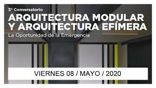  CONVERSATORIO “Arquitectura Modular y Arquitectura Efímera: La Oportunidad de la Emergencia”