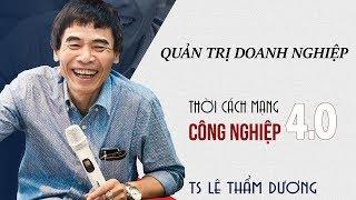 Quản trị doanh nghiệp trong thời kì 4.0 - TS Lê Thẩm Dương