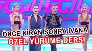 Manken Olmak İsteyenler! Ivana Sert ve Niran'dan Özel Yürüme Dersi!