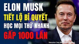 Elon Musk tiết lộ bí quyết học mọi thứ nhanh hơn 1000 lần so với người khác