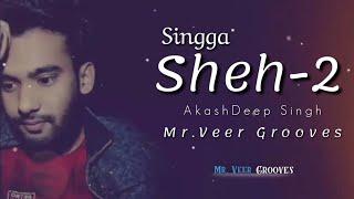 SHEH 2: Singga || Mr. Veer Grooves || AKashDeep || Latest Romantic Punjabi Song 2019