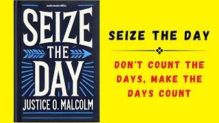 Seize The Day: Don't Count the Days, Make the Days Count (Audiobook)