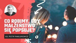 Samochód do naprawy, a co robimy, gdy małżeństwo się popsuje? – ks. Piotr Pawlukiewicz